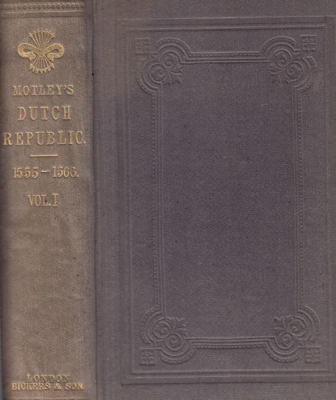 THE RISE OF THE DUTCH REPUBLIC . (VOLUME I 1555-1566)