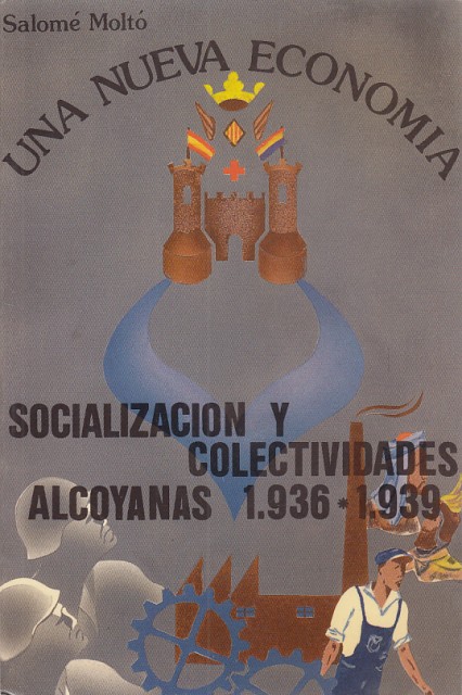 UNA NUEVA ECONOMÍA. SOCIALIZACIÓN Y COLECTIVIDADES ALCOYANAS. 1936-1939