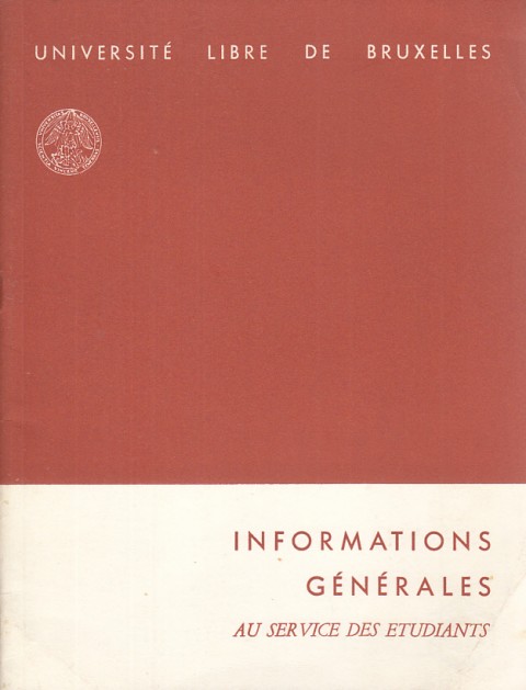 UNIVERSITÉ LIBRE DE BRUXELLES. INFORMATIONS GÉNÉRALES AU SERVICE DES ETUDIANTS