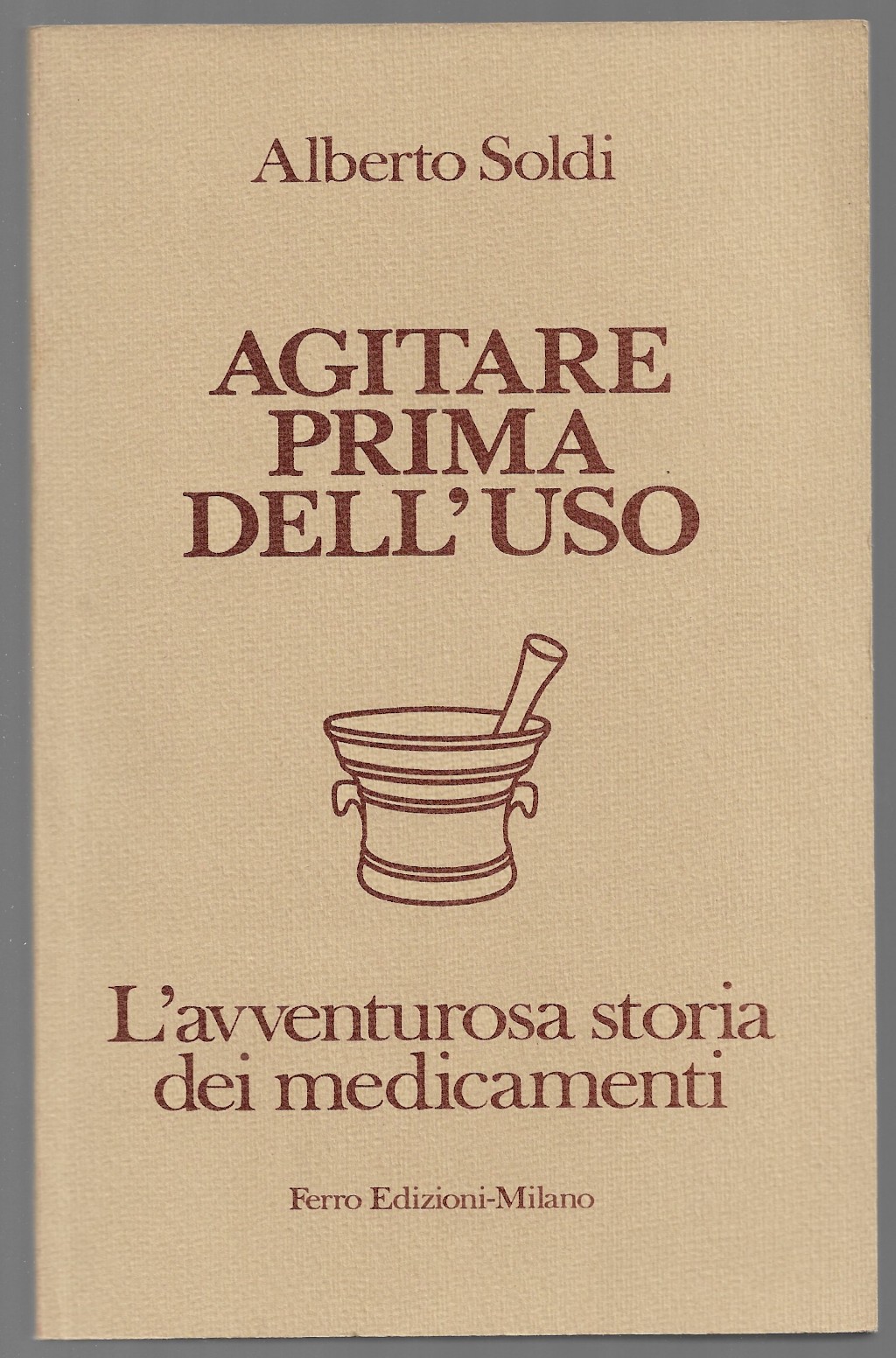 Agitare prima dell'uso - L'avventurosa storia dei medicamenti