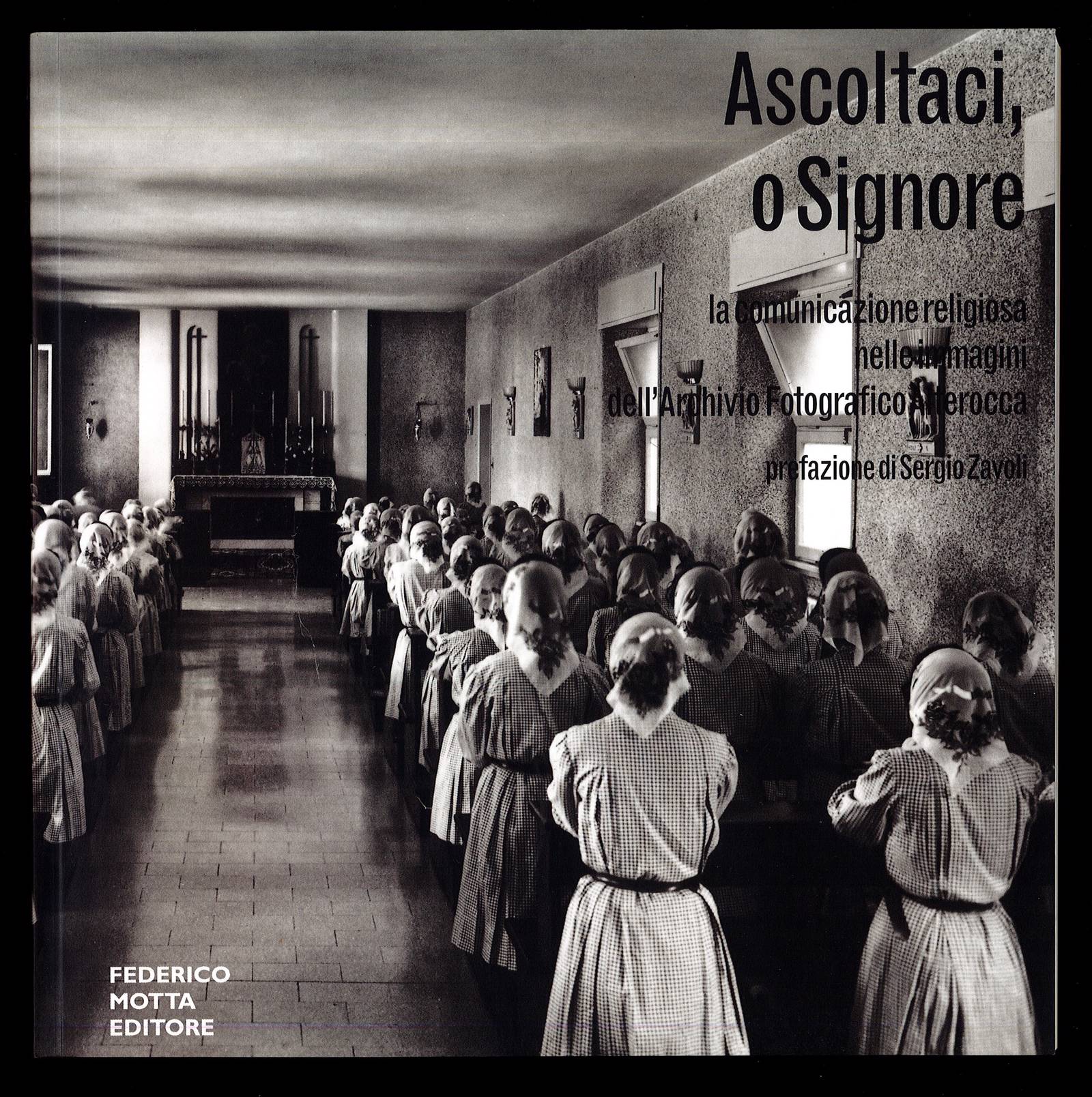 Ascoltaci, o Signore. La comunicazione religiosa nelle immagini dell'Archivio Fotografico …