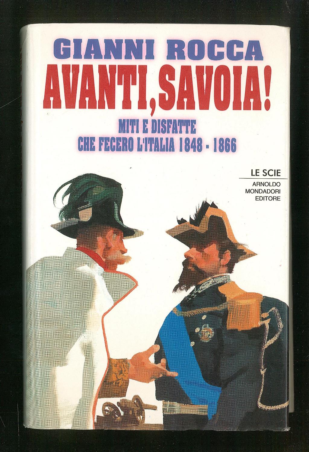 Avanti, Savoia! Miti e disfatte che fecero l'Italia 1848-1866