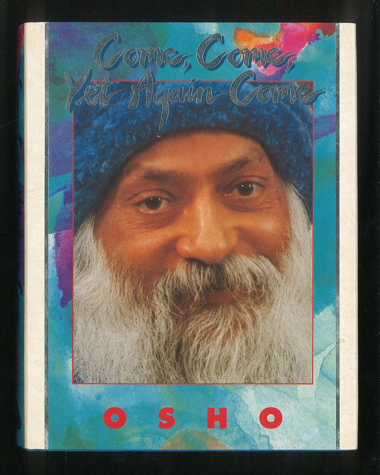 Come, come, yet again come