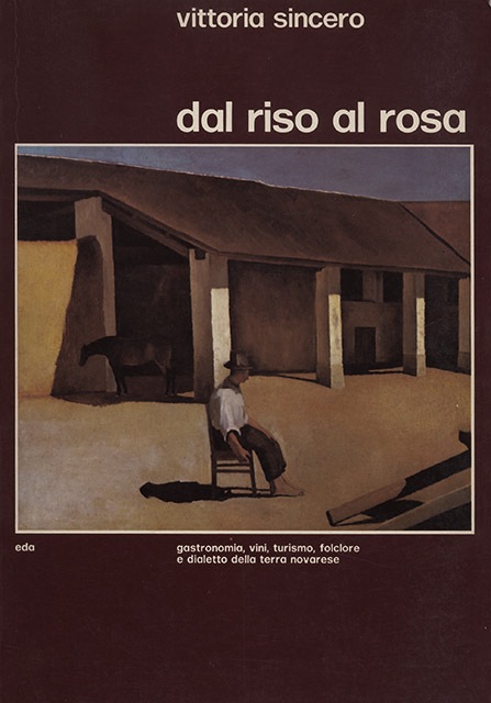 Dal riso al rosa. Gastronomia, vini, turismo, folclore, e dialetto …