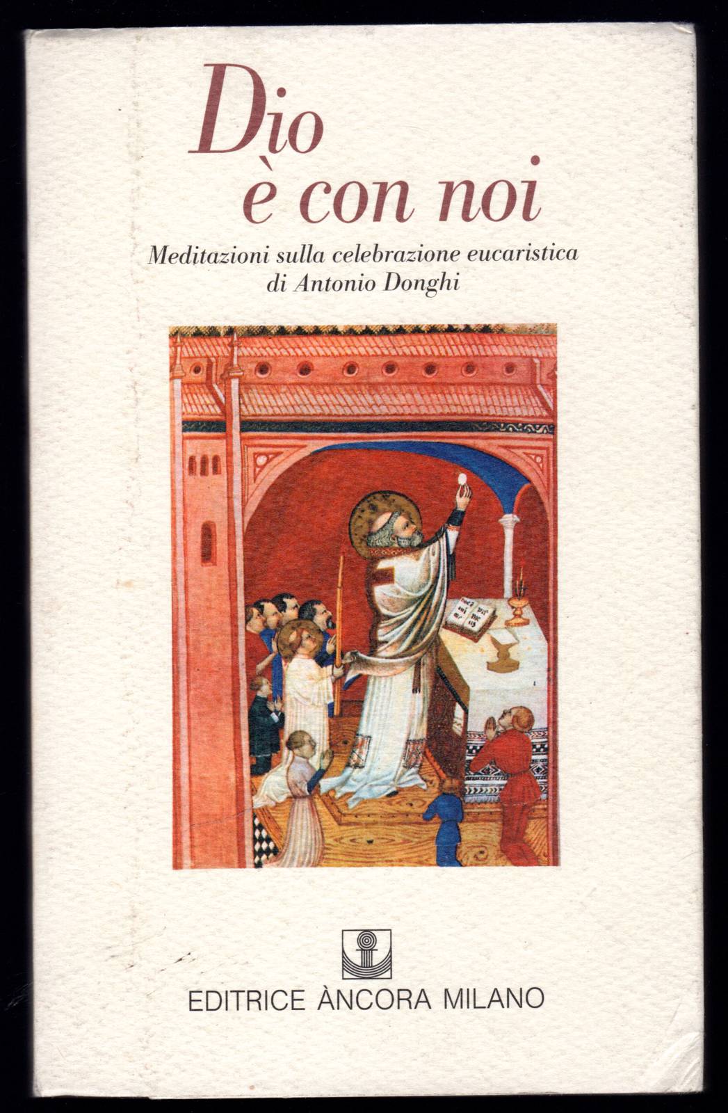 Dio è con noi. Meditazioni sulla celebrazione eucaristica di Antonio …