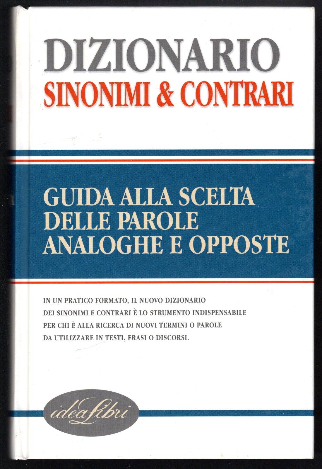 Dizionario sinonimi & contrari. Guida alla scelta delle parole analoghe …