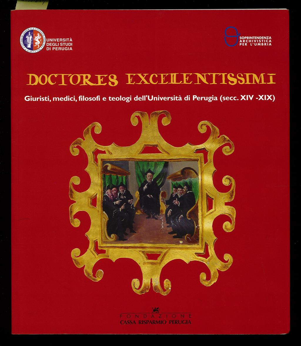 Doctores excellentissimi. Giuristi, medici, filosofi e teologi dell'Università di Perugia …