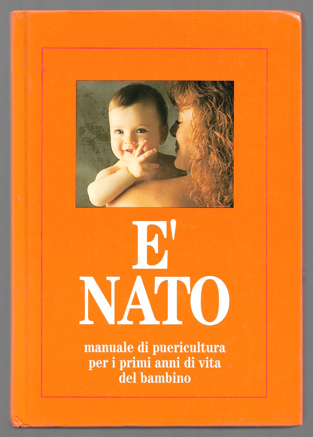 E' nato - Manuale di pericultura per i primi anni …