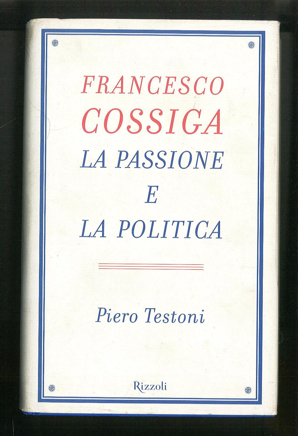 Francesco Cossiga. La passione e la politica