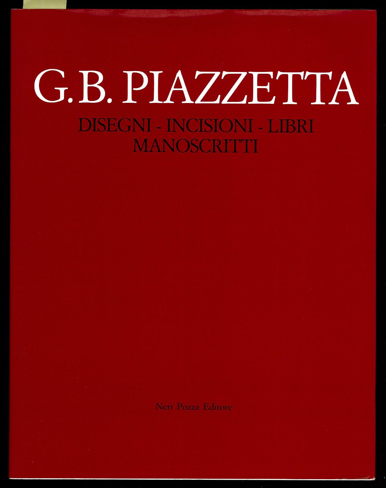 G. B. Piazzetta. Disegni - Incisioni - Libri - Manoscritti