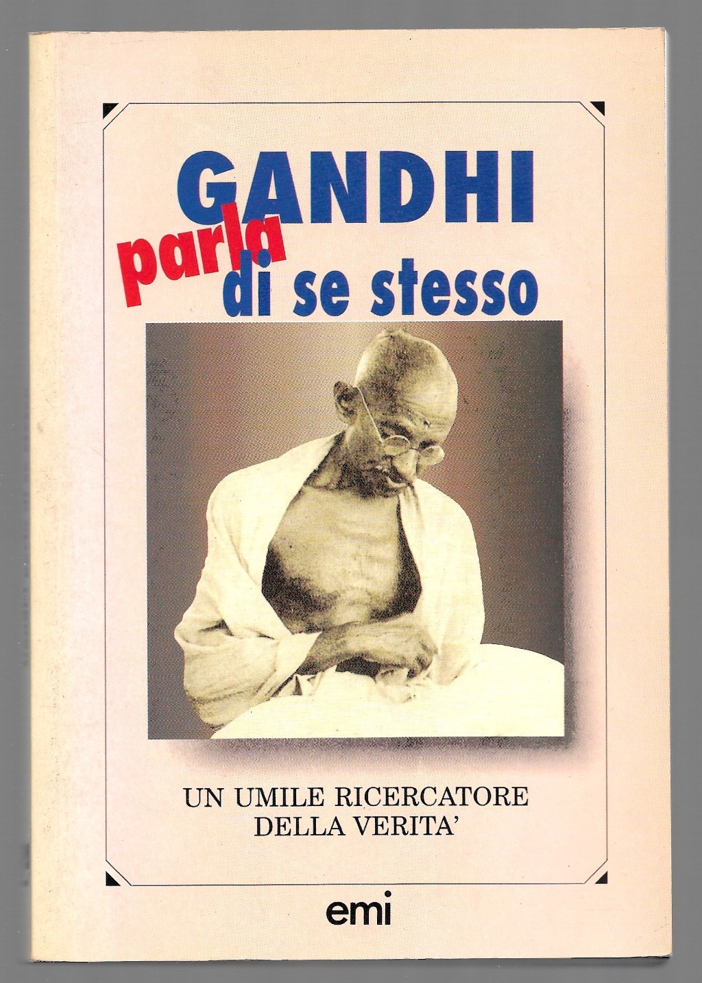 Gandhi parla di se stesso - Un umile ricercatore della …