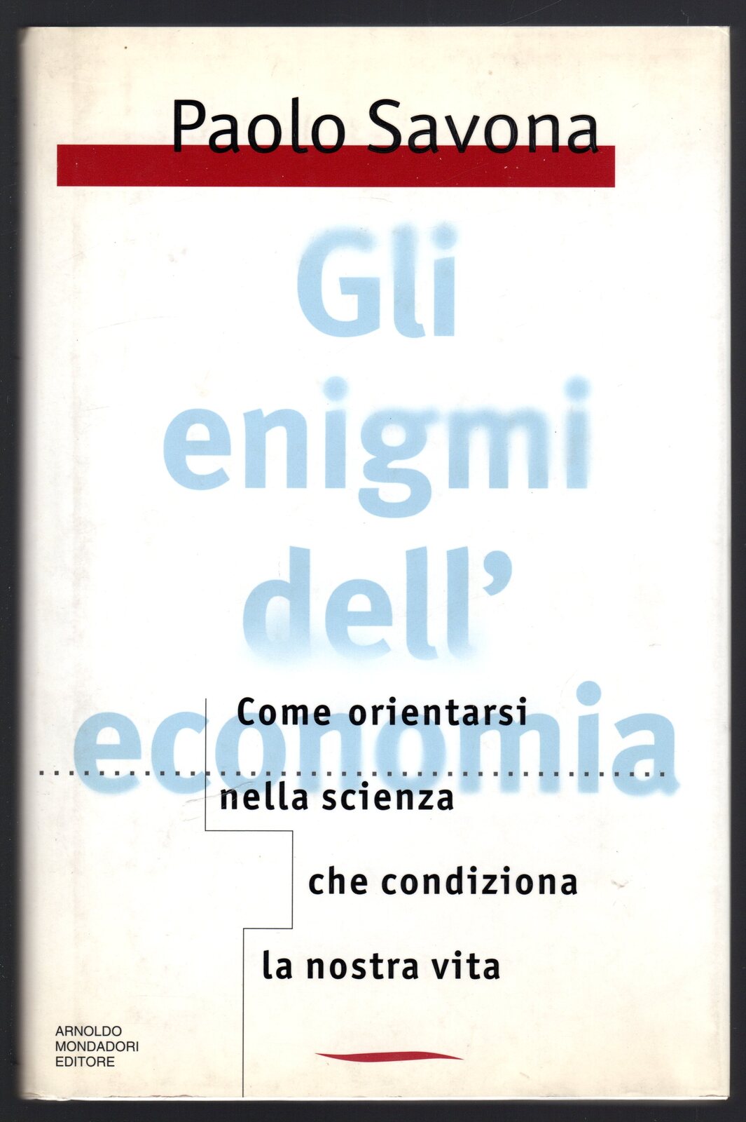 Gli enigmi dell'economia. Come orientarsi nella scienza che condiziona la …