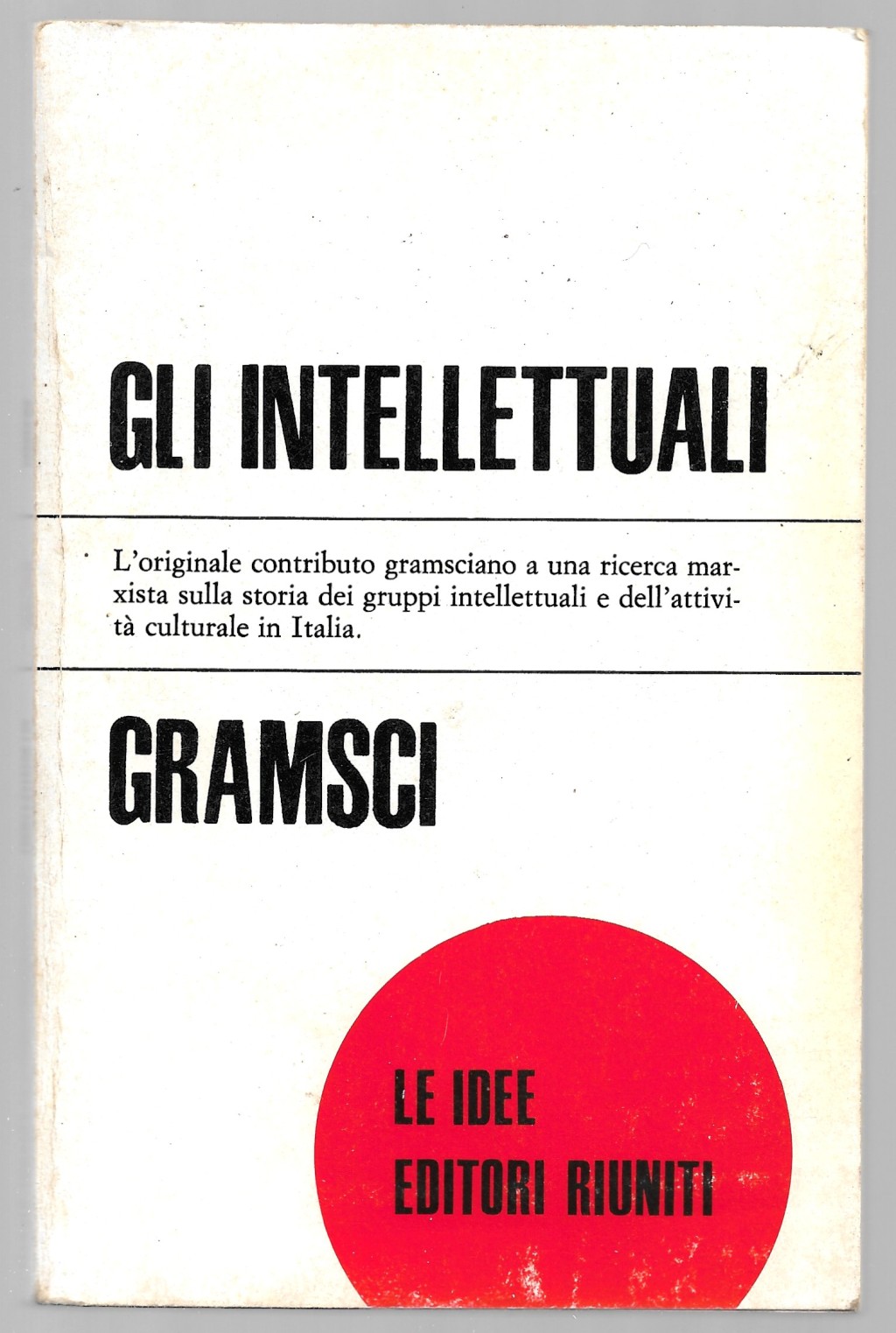 Gli intellettuali - L'originale contributo gramsciano a una ricerca marxista …