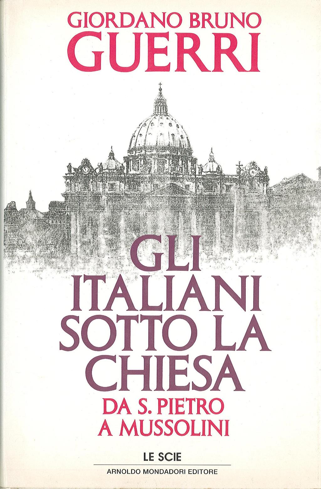 Gli italiani sotto la Chiesa. Da S. Pietro a Mussolini