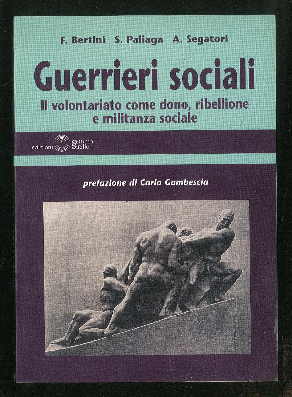 Guerrieri sociali - Il volontario come dono, ribellione e militanza …