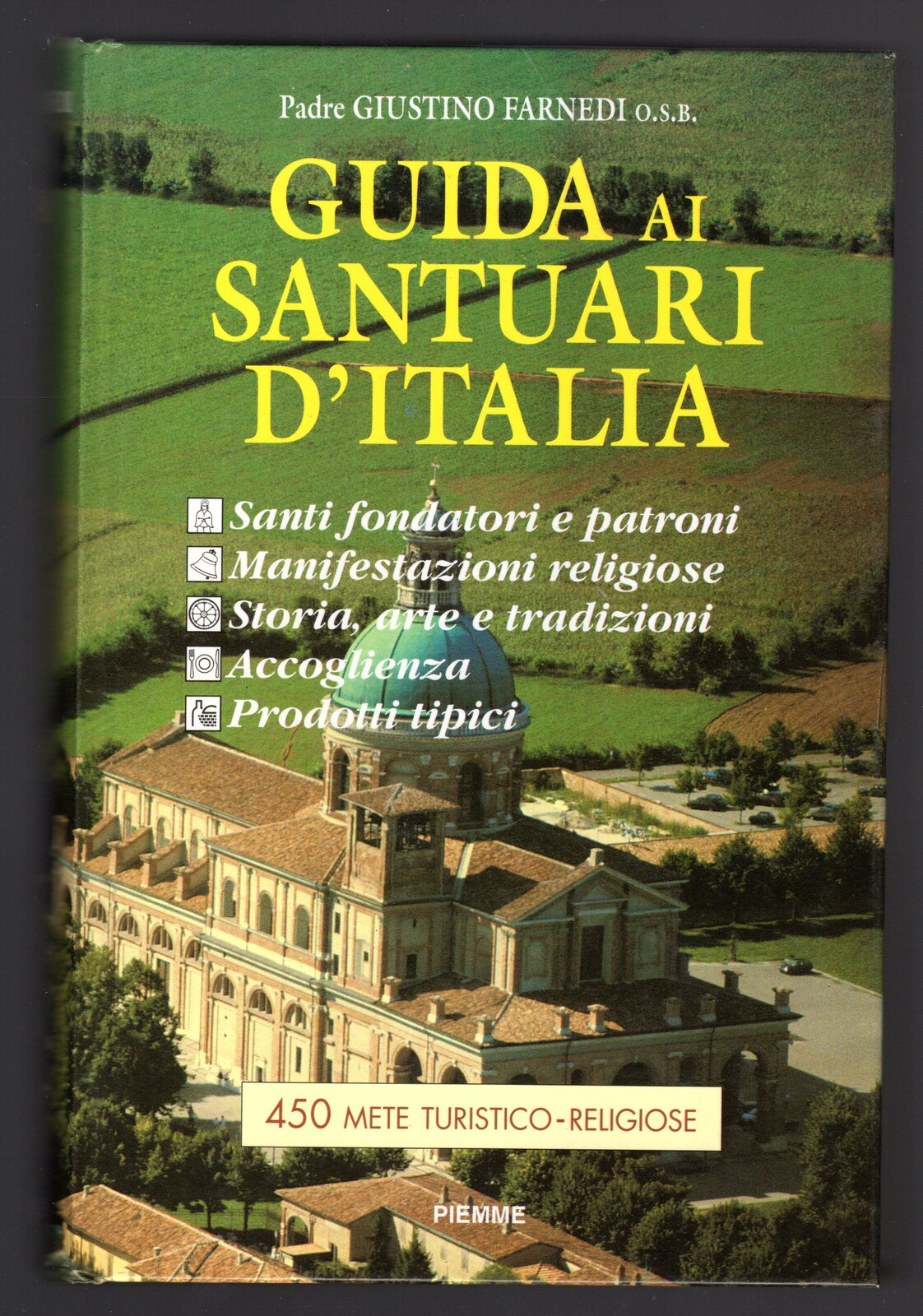 Guida ai santuari d'Italia. Santi fondatori e patroni, manifestazioni religiose, …