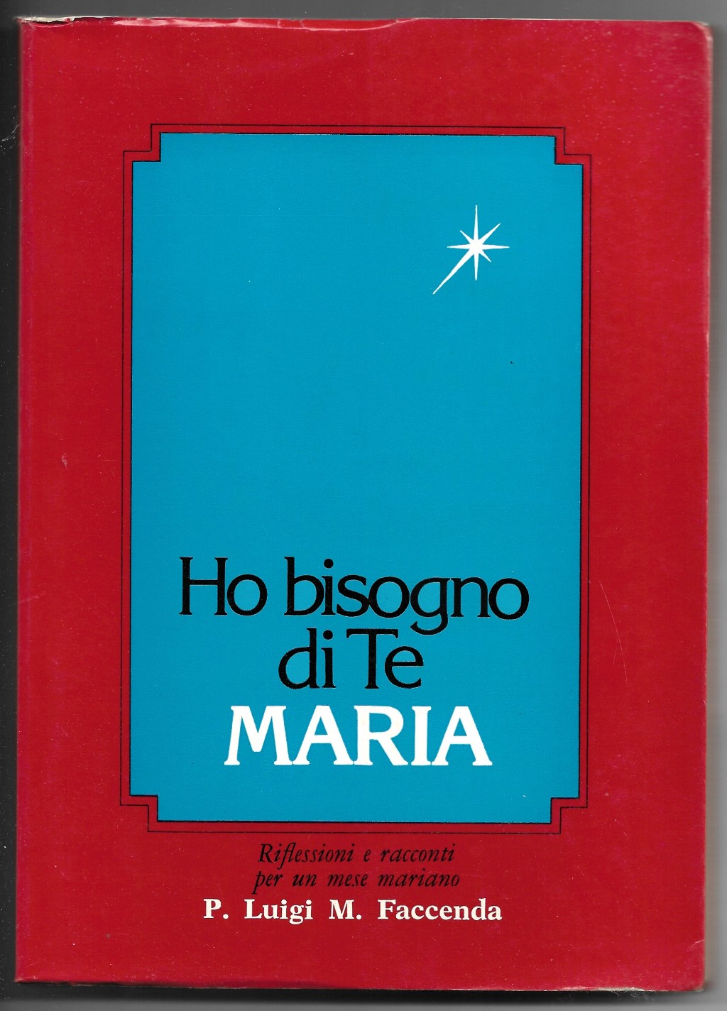 Ho bisogno di Te, Maria. Riflessioni e racconti.