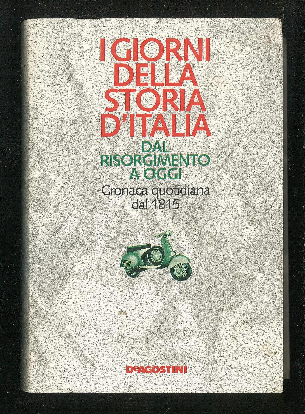 I giorni della storia d'Italia dal Risorgimento a oggi - …