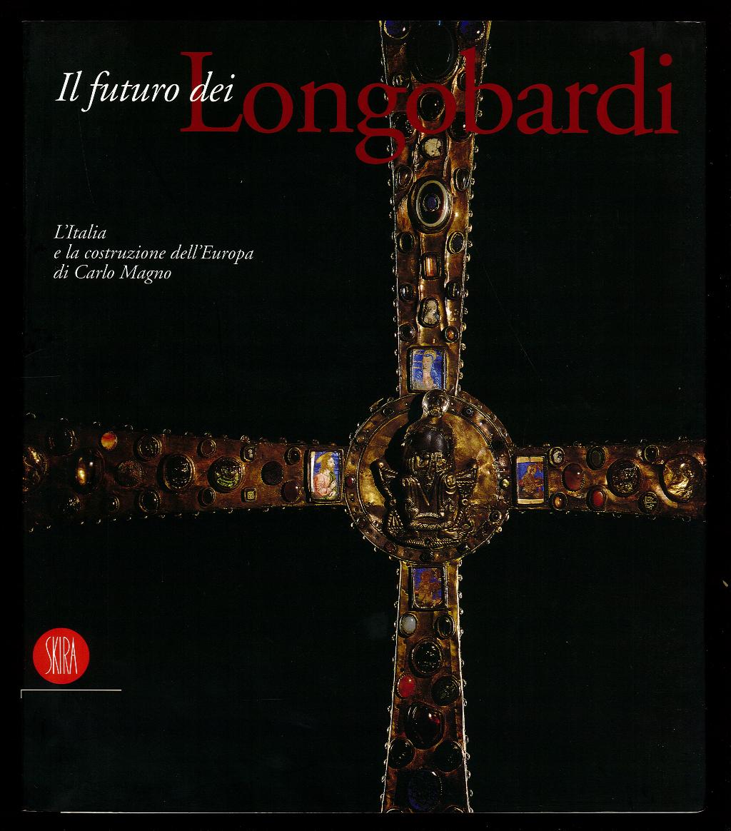 Il futuro dei Longobardi. L`Italia e la costruzione dell`Europa di …