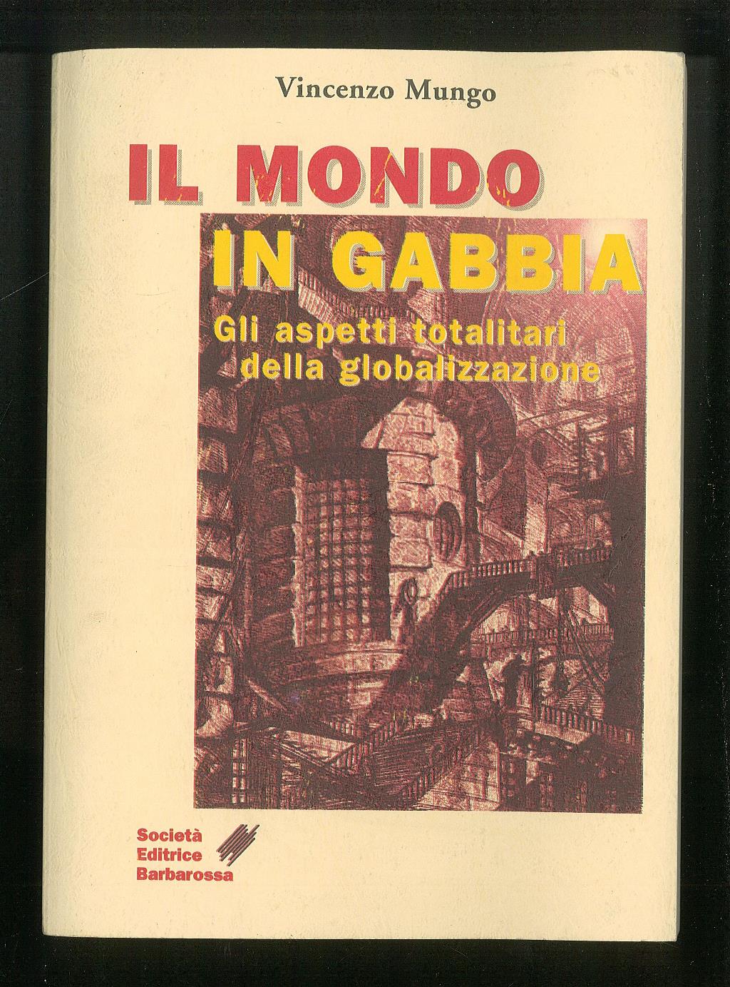 Il mondo in gabbia - Gli aspetti totalitari della globalizzazione