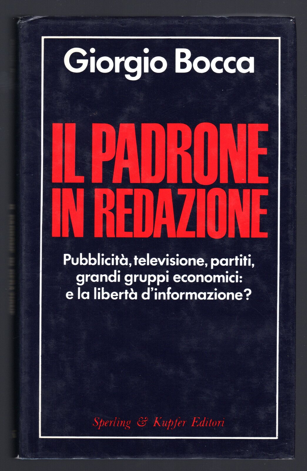 Il padrone in redazione Pubblicità, televisione, partiti, grandi gruppi economici: …