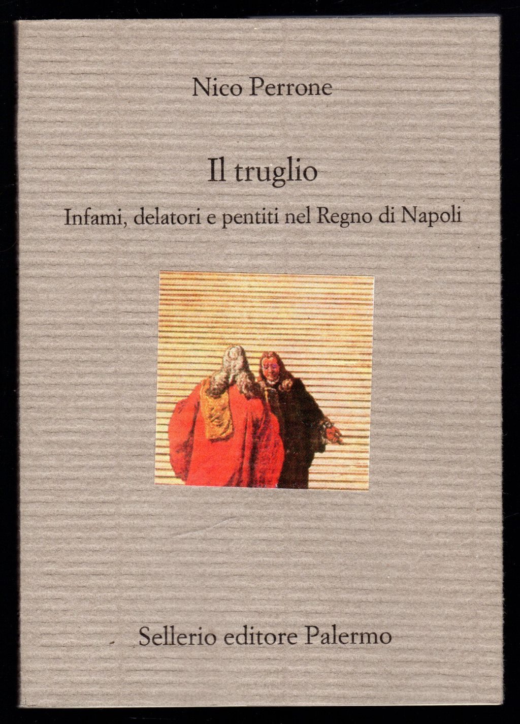 Il truglio. Infami, delatori e pentiti nel Regno di Napoli
