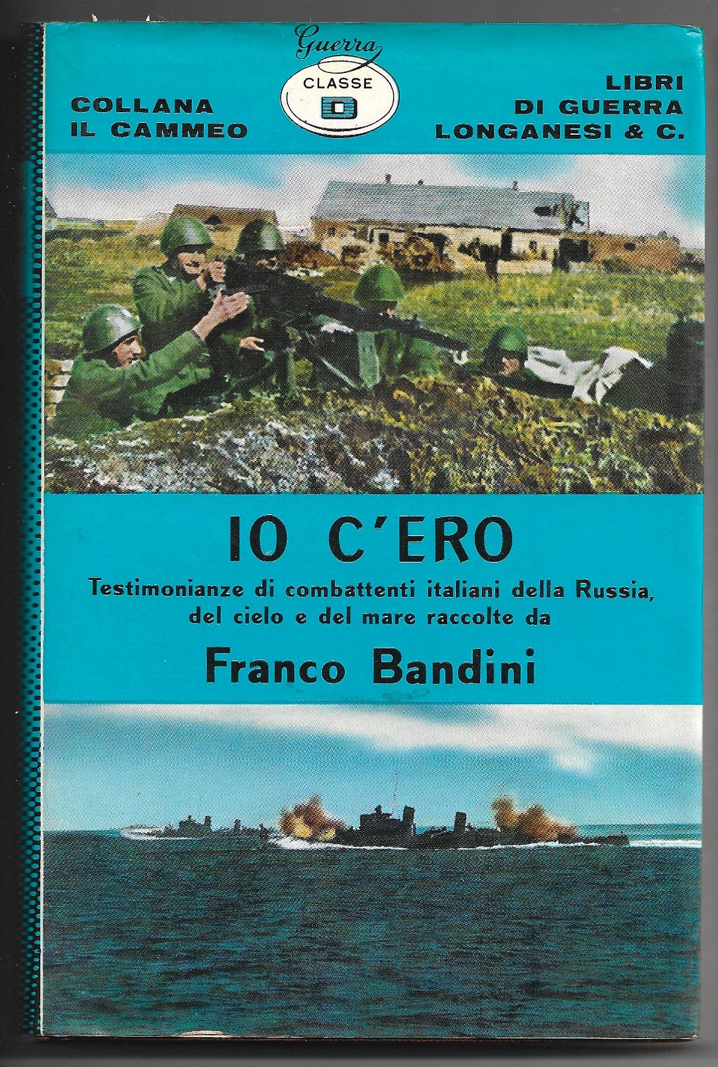 Io c'ero - Testimonianze di combattimenti italiani della Russia, del …