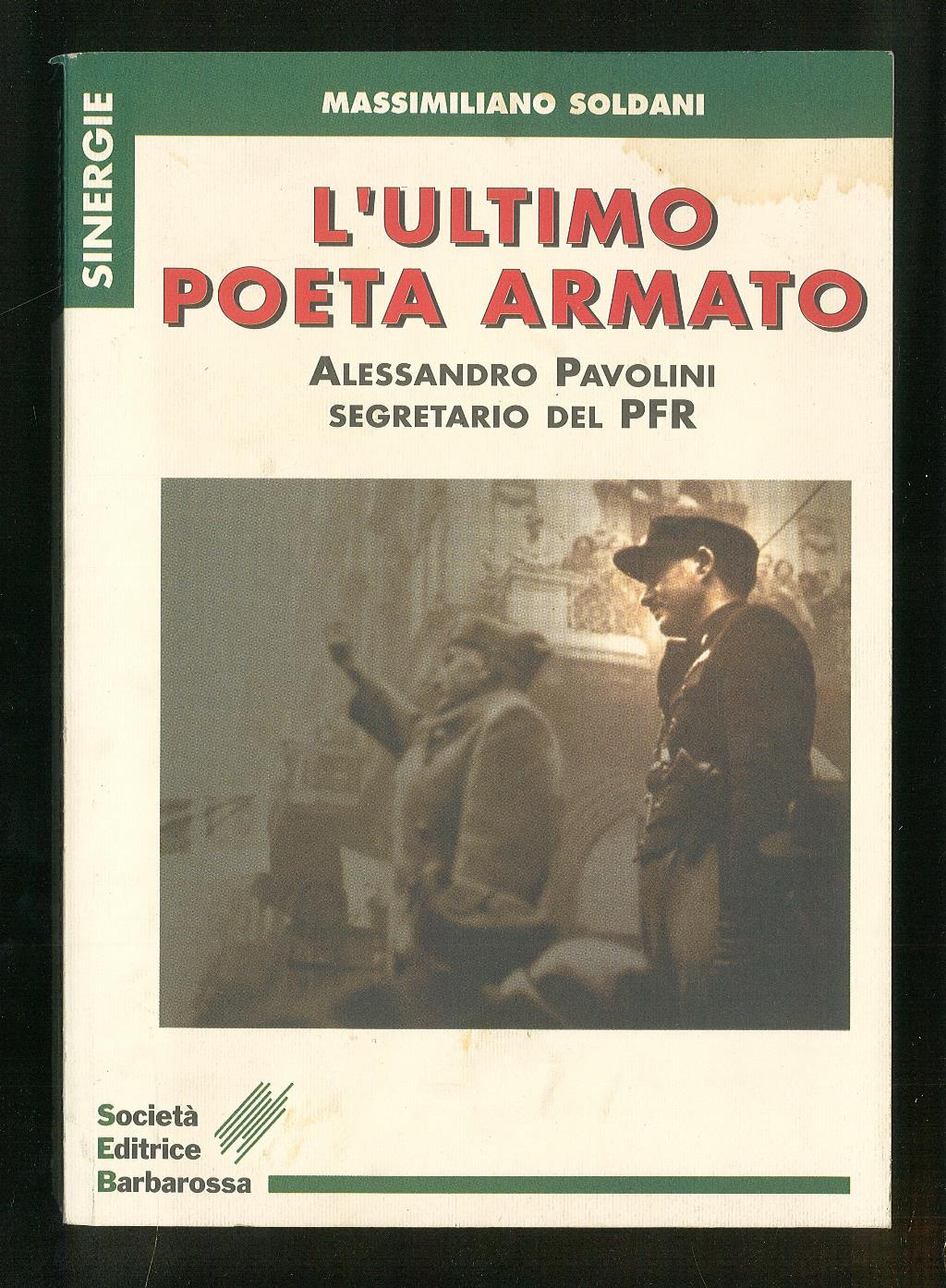 L'ultimo poeta armato - Alessandro Pavolini segretario del PFR