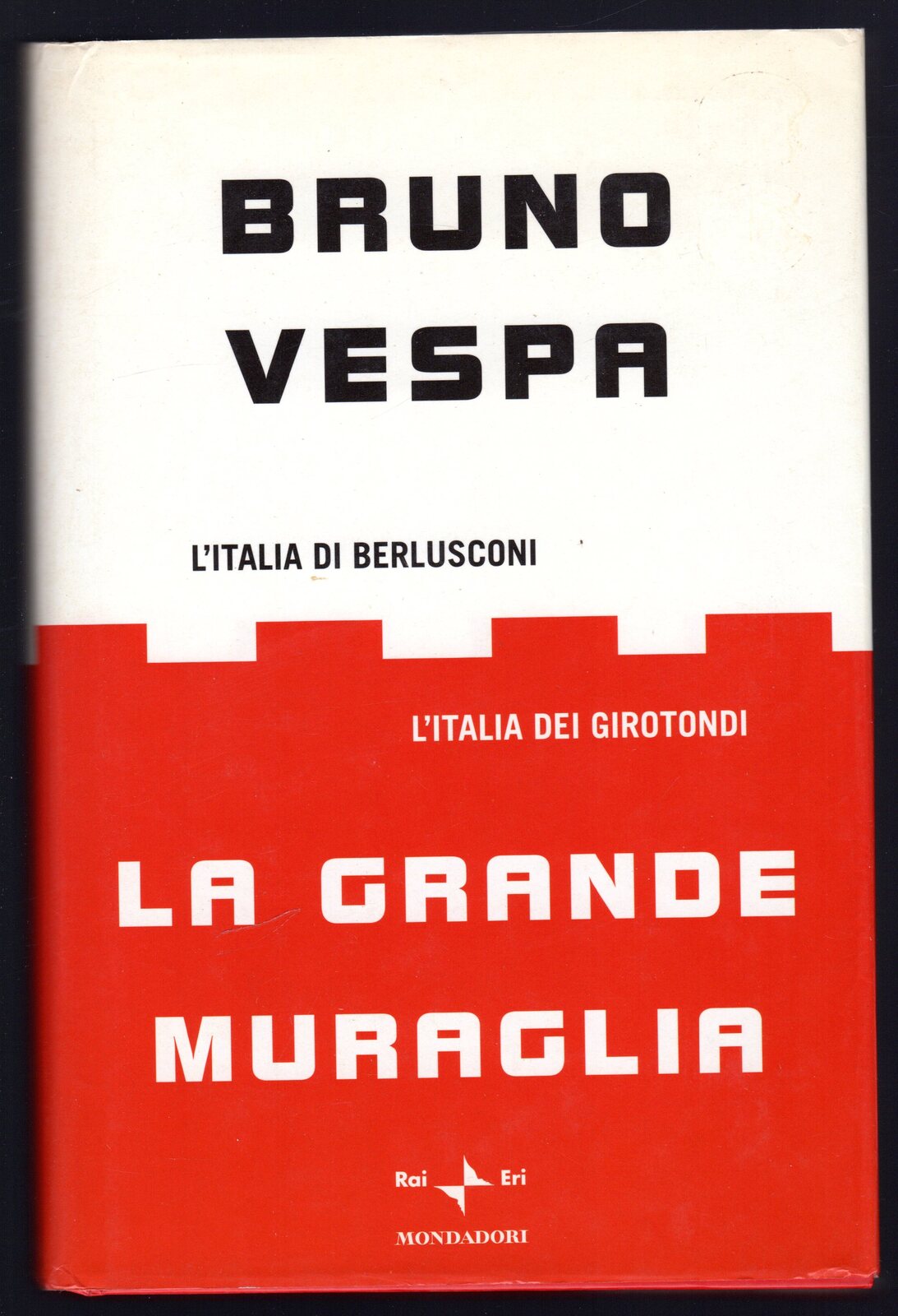 La grande muraglia. L'Italia di Berlusconi. L'Italia dei girotondi