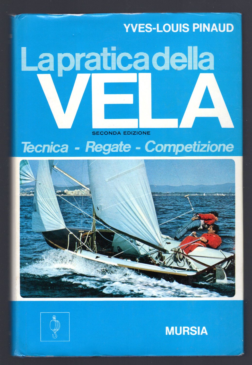 La pratica della vela. Tecnica - Regate - Competizione