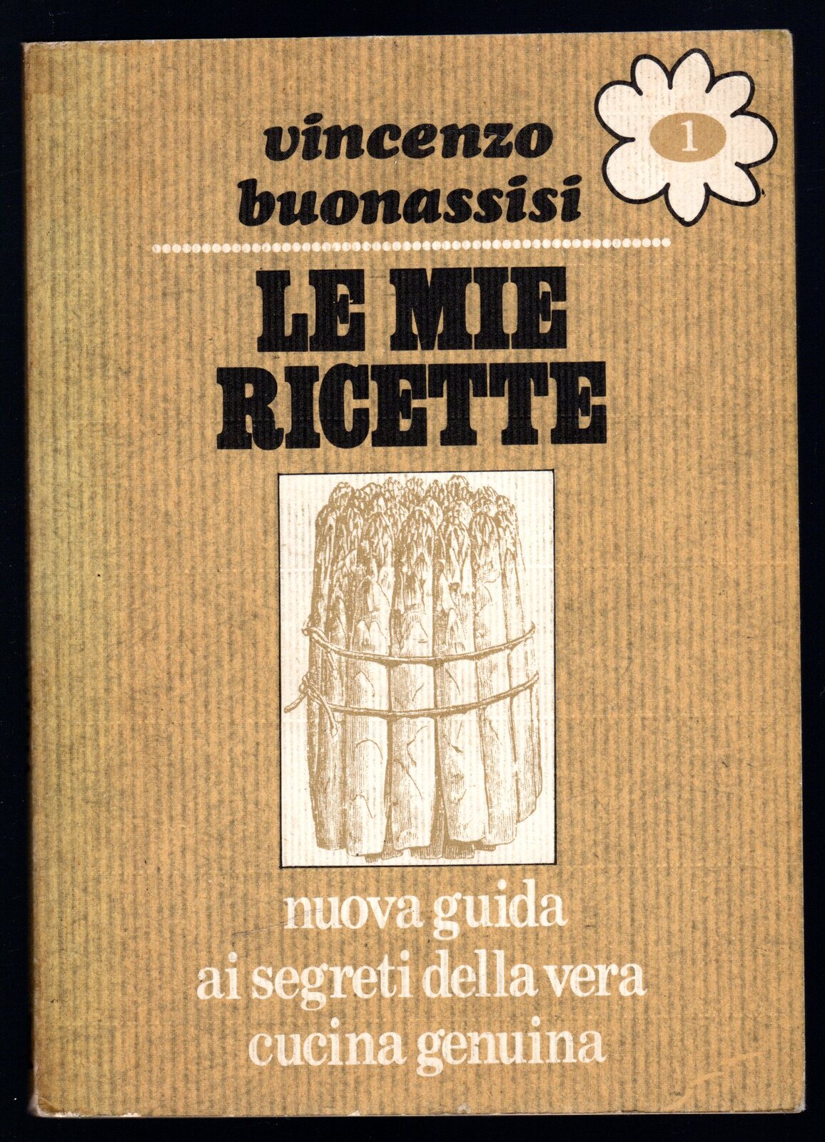 Le mie ricette. Nuova guida ai segreti della vera cucina …