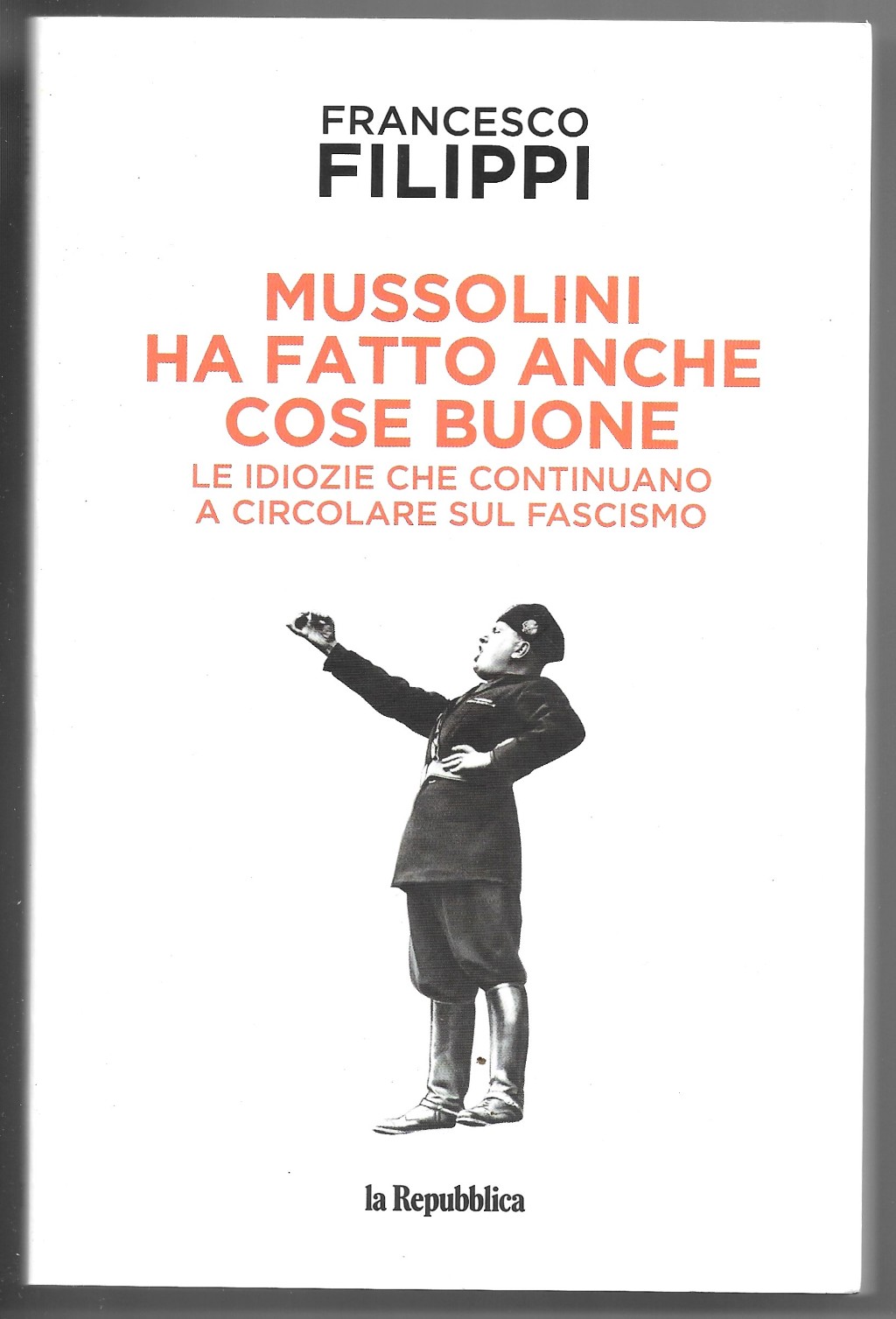 Mussolini ha fatto anche cose buone - Le idiozie che …