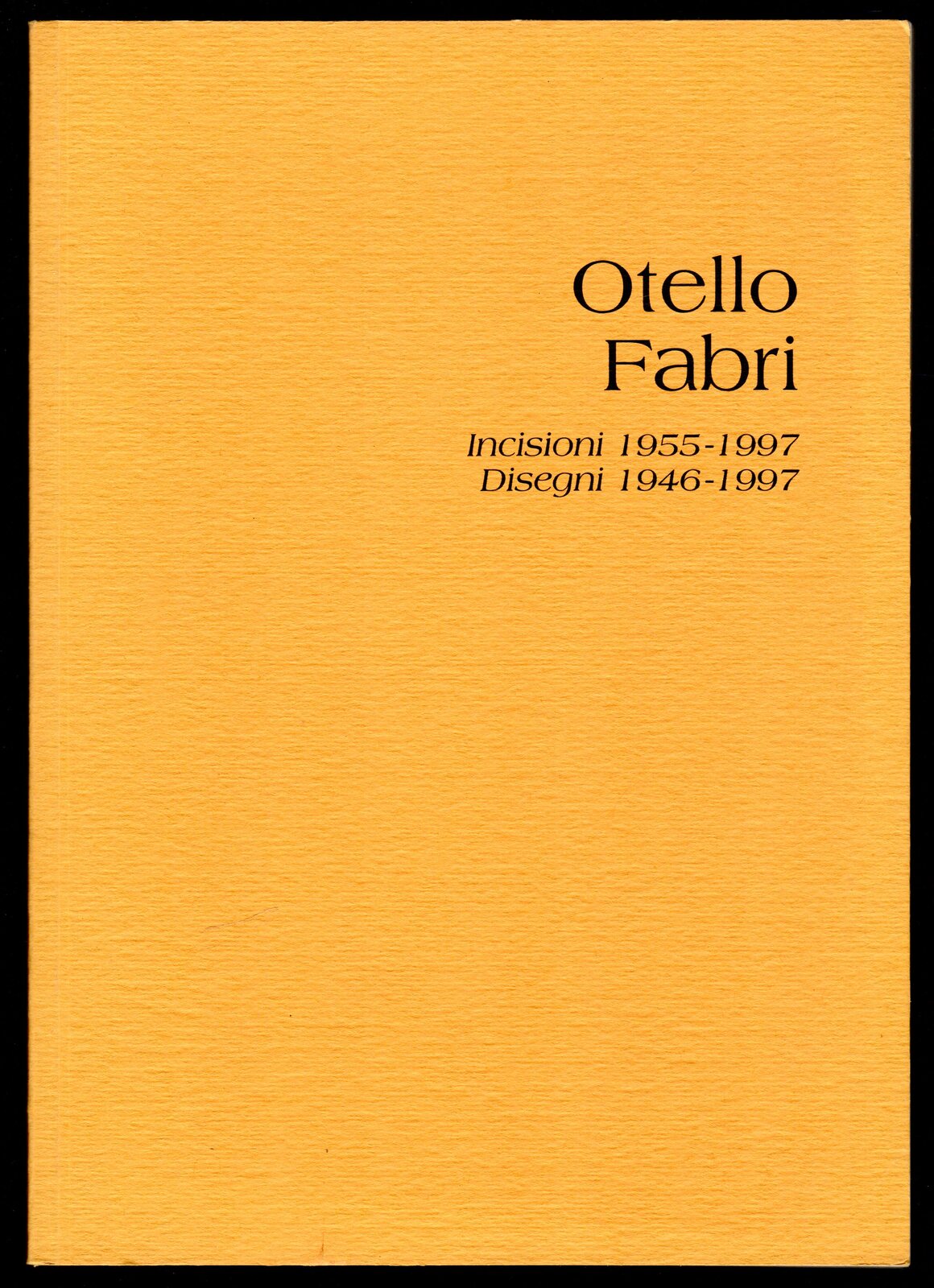 Otello Fabri. Incisioni 1955-1997. Disegni 1946-1997
