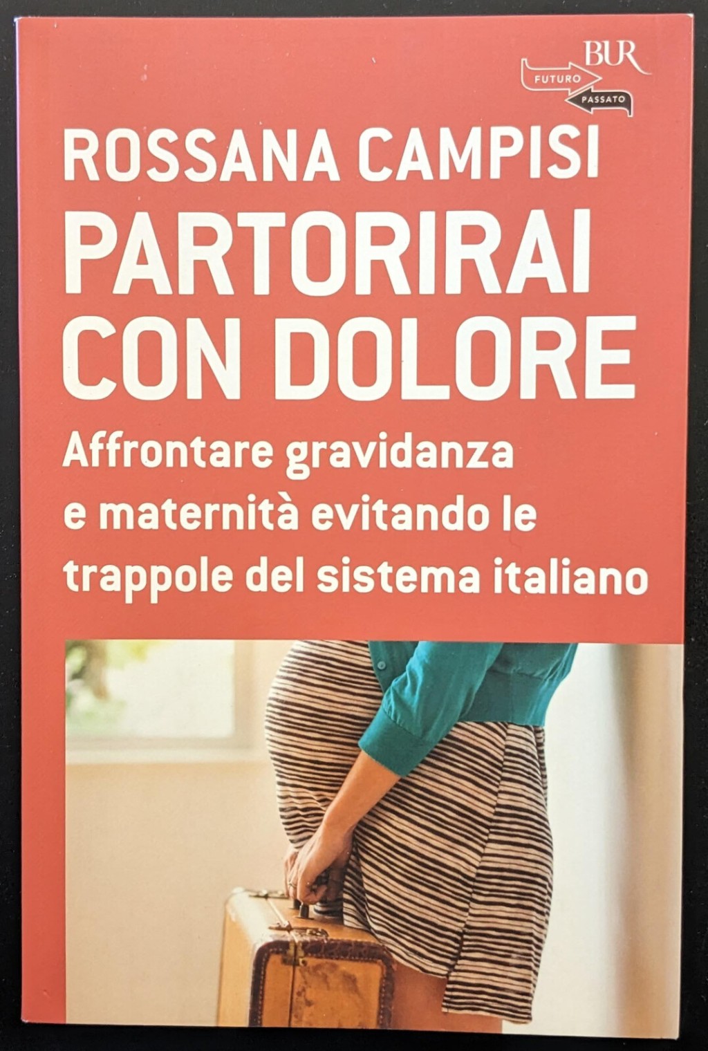 Partorirai con dolore. Affrontare gravidanza e maternità evitando le trappole …