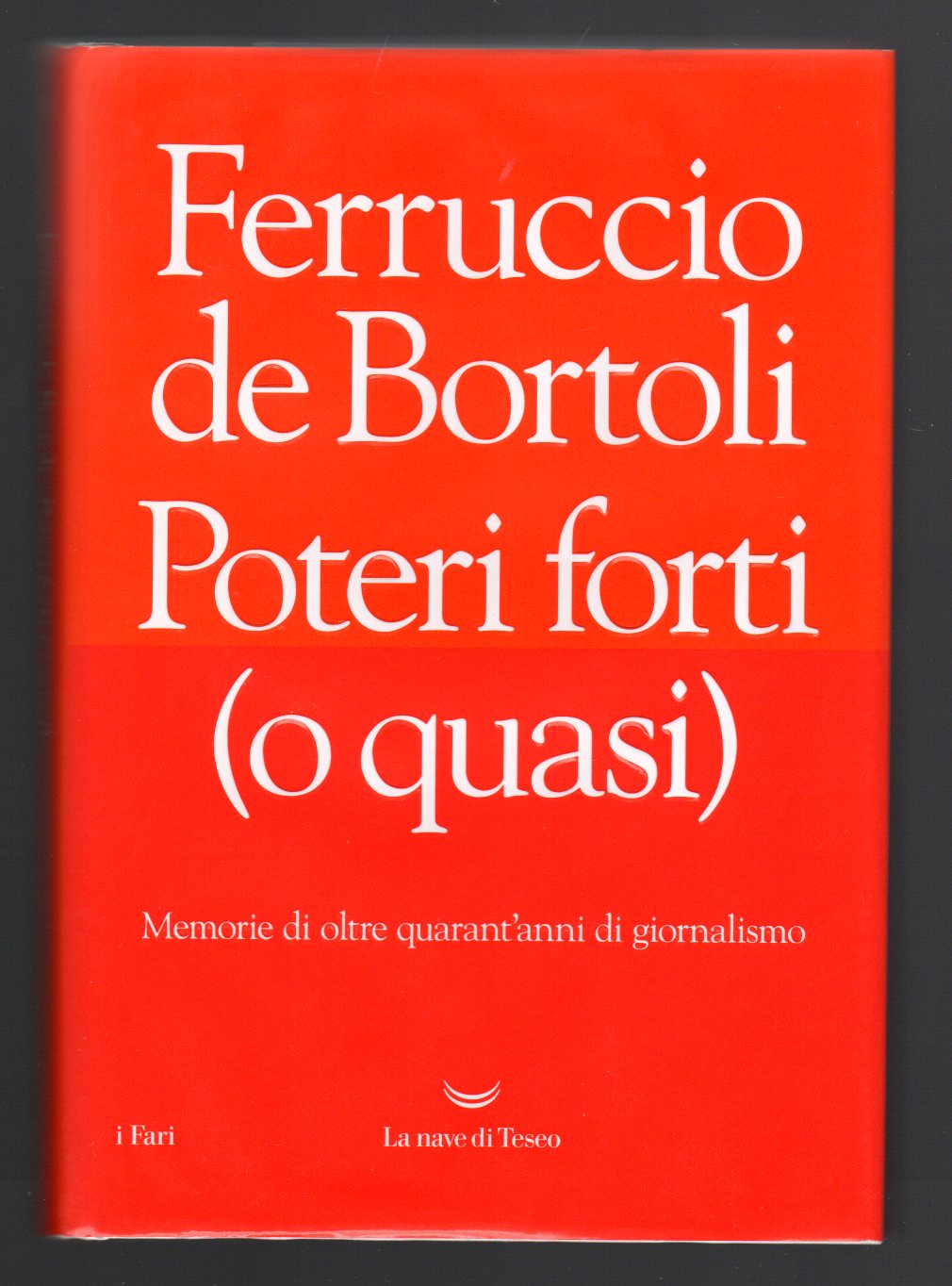 Poteri forti (o quasi). Memorie di oltre quarant'anni di giornalismo
