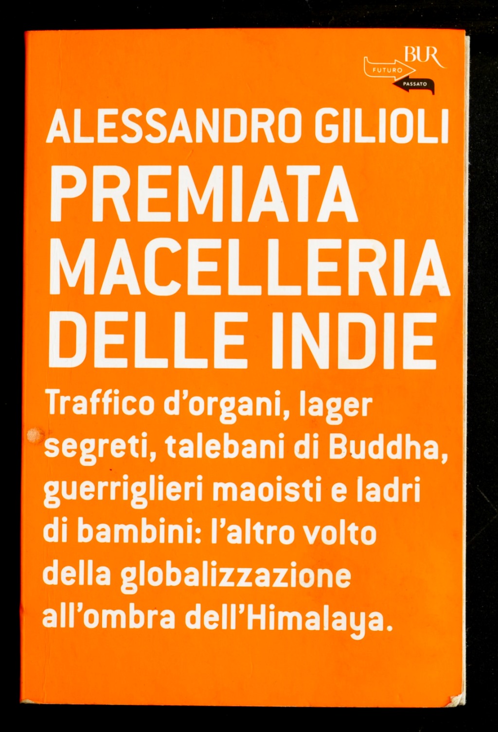 Premiata macelleria delle Indie. Traffico d'organi, lager segreti, talebani di …