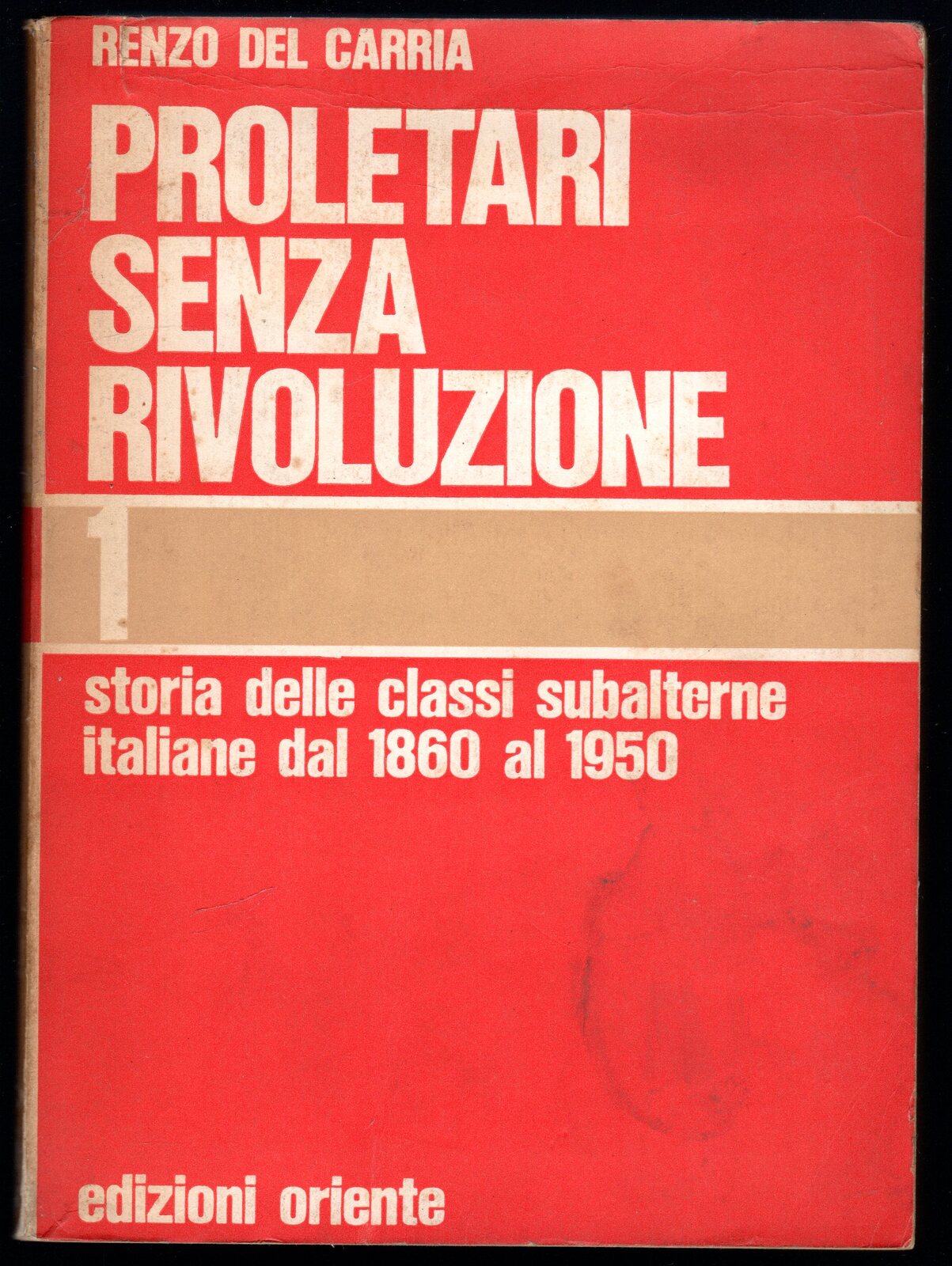 Proletari senza rivoluzione. Storia delle classi subalterne italiane dal 1860 …