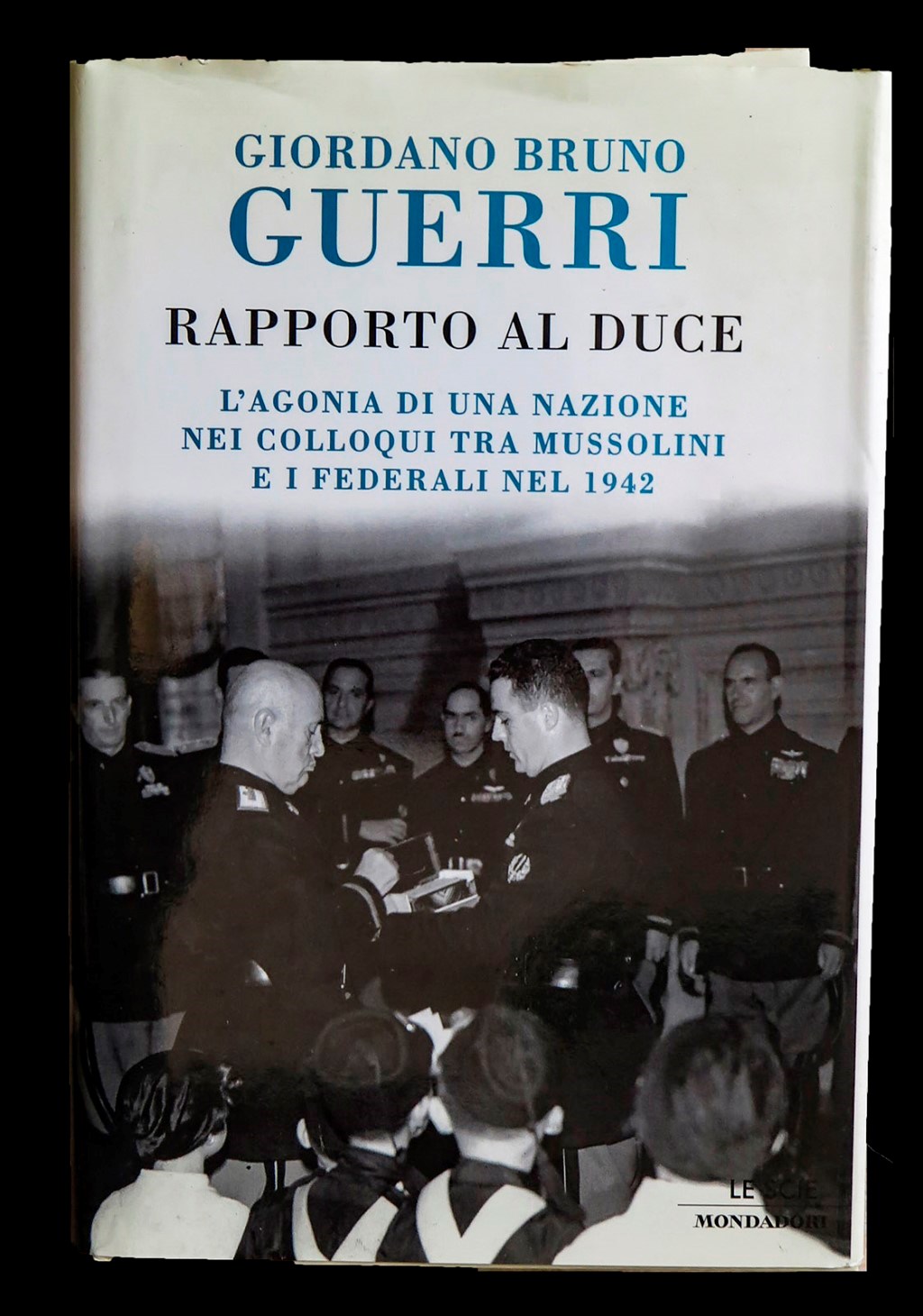 Rapporto al Duce. L'agonia di una nazione nei colloqui tra …