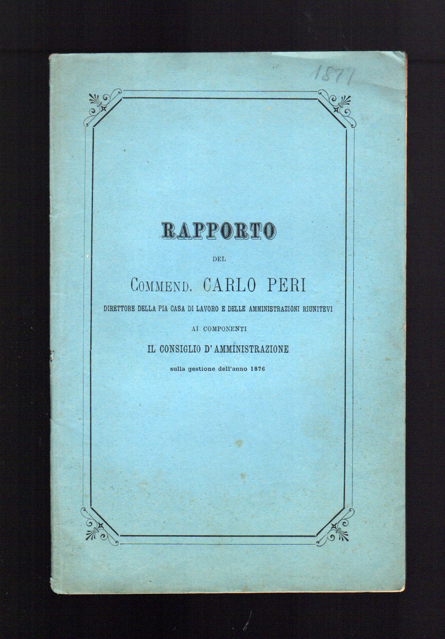 Rapporto del Commend. Carlo Peri Direttore della Pia Casa di …