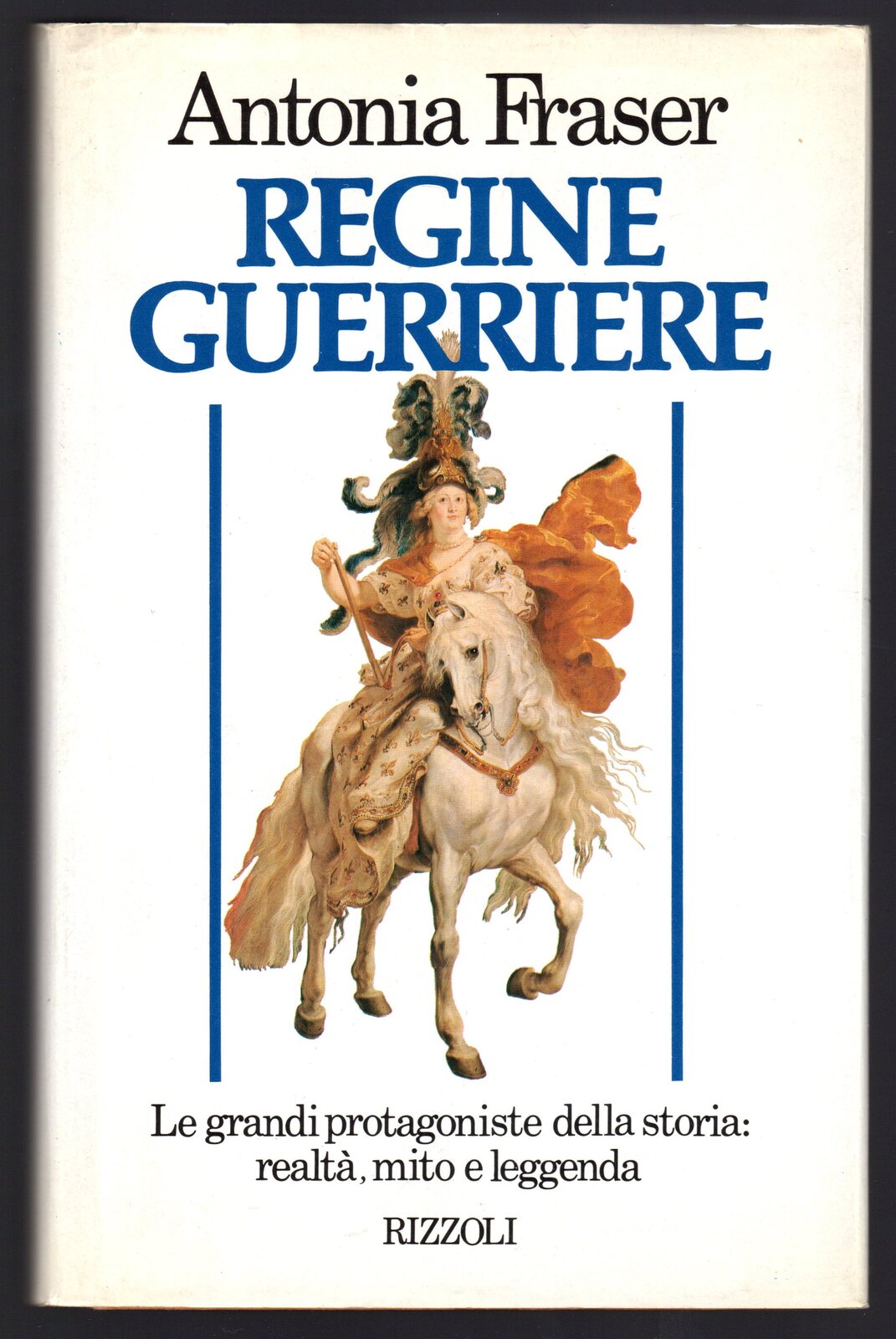 Regine guerriere. Le grandi protagoniste della storia: realtà, mito e …
