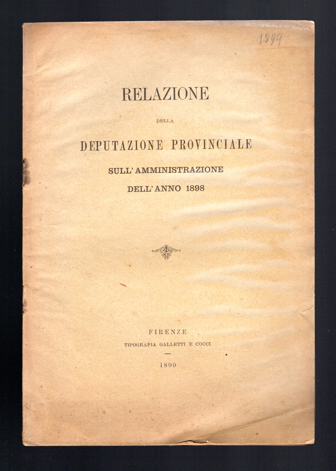 Relazione della deputazione provinciale sull'amministrazione dell'anno 1898 Firenze