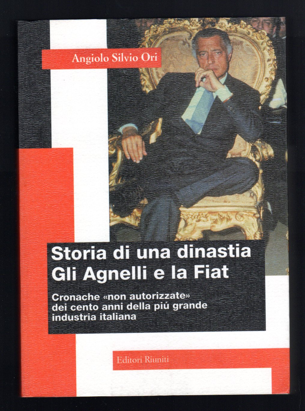Storia di una dinastia. Gli Agnelli e la Fiat. Cronache …