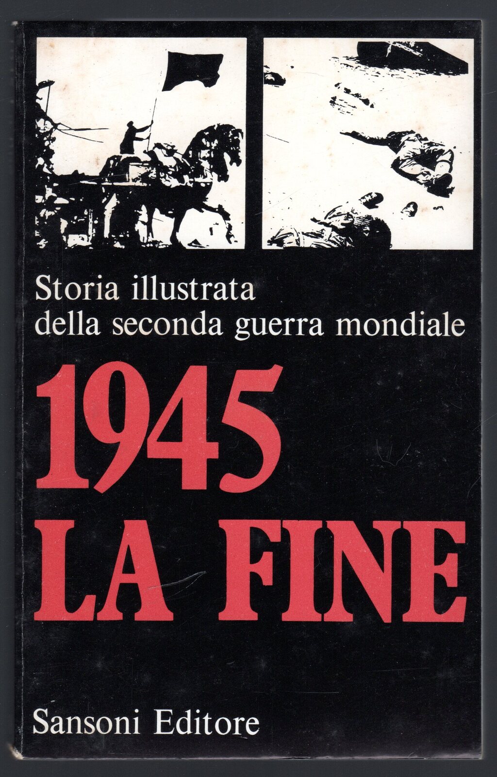 Storia illustrata della seconda guerra mondiale. 1945. La fine