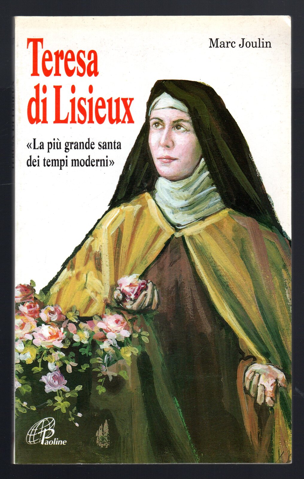 Teresa di Lisieux. La più grande santa dei tempi moderni