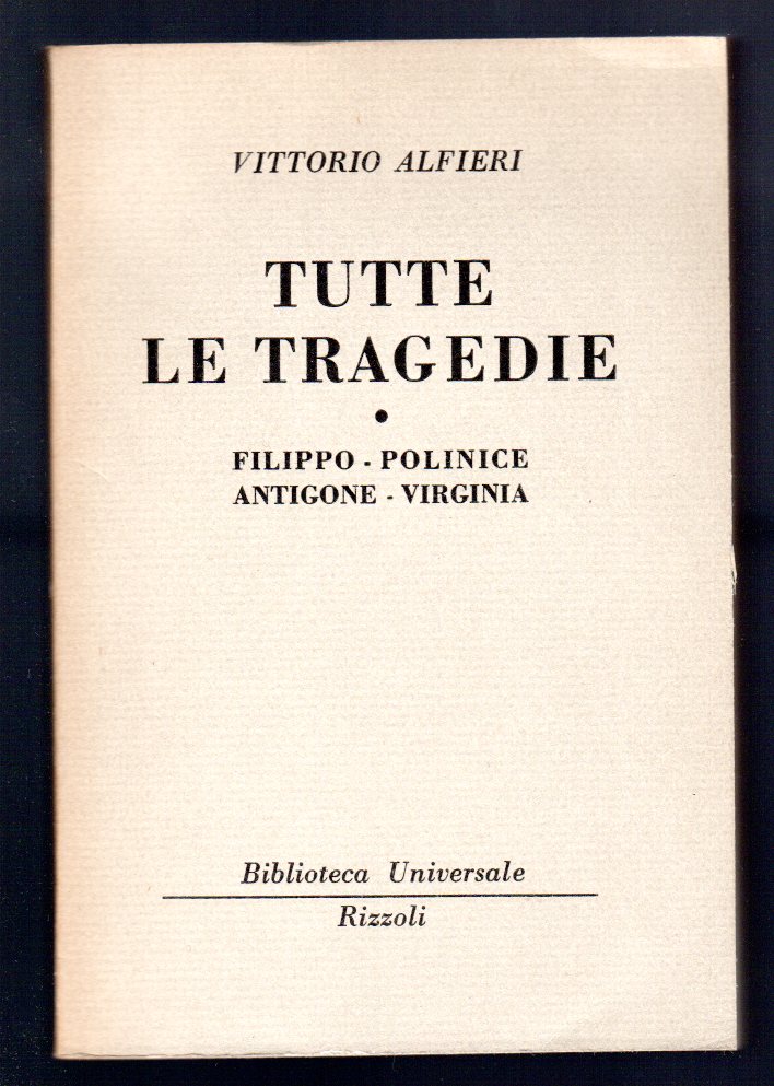 Tutte le tragedie. Filippo - Polinice - Antigone - Virginia