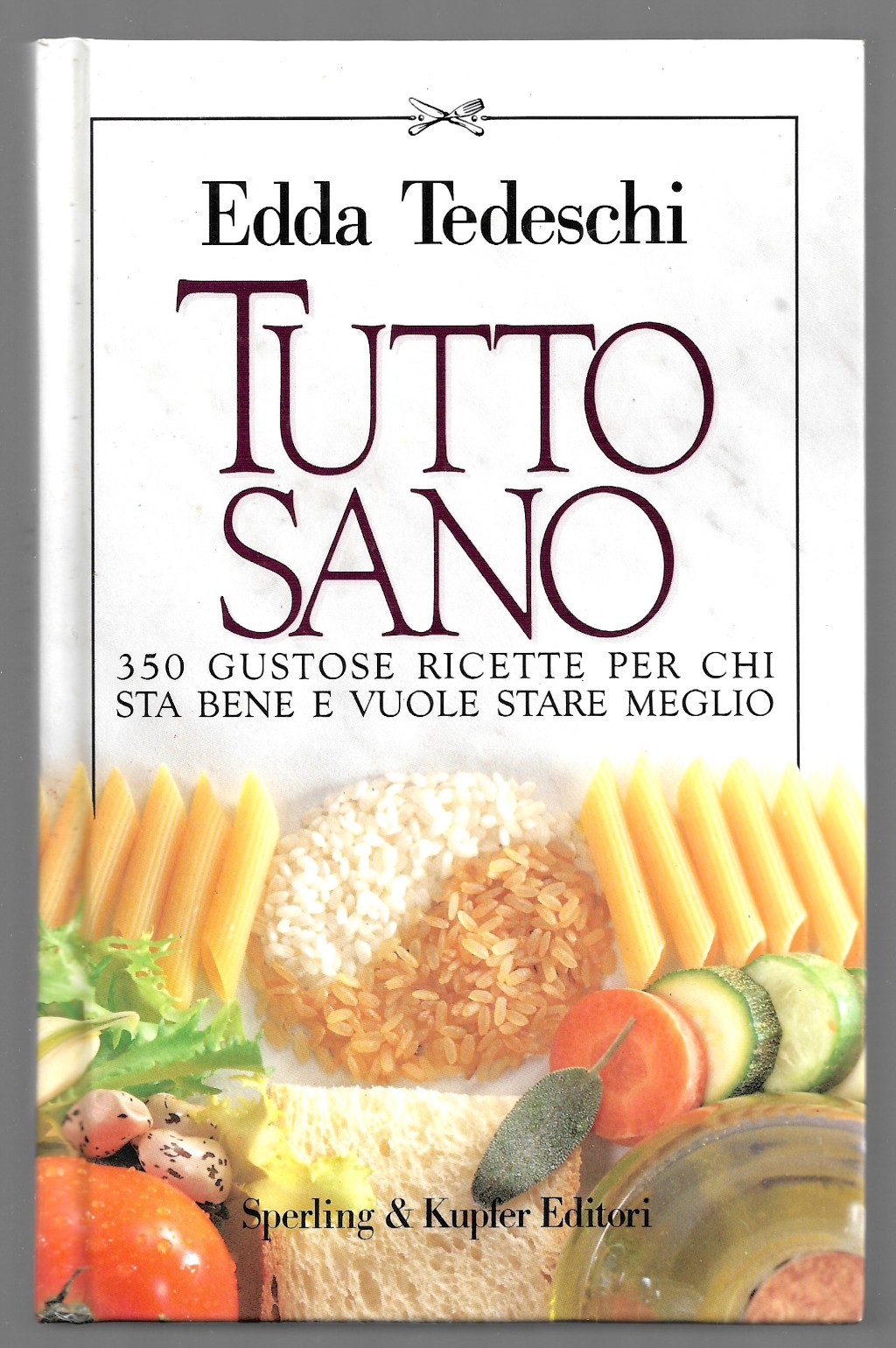 Tutto sano - 350 gustose ricette per chi sta bene …