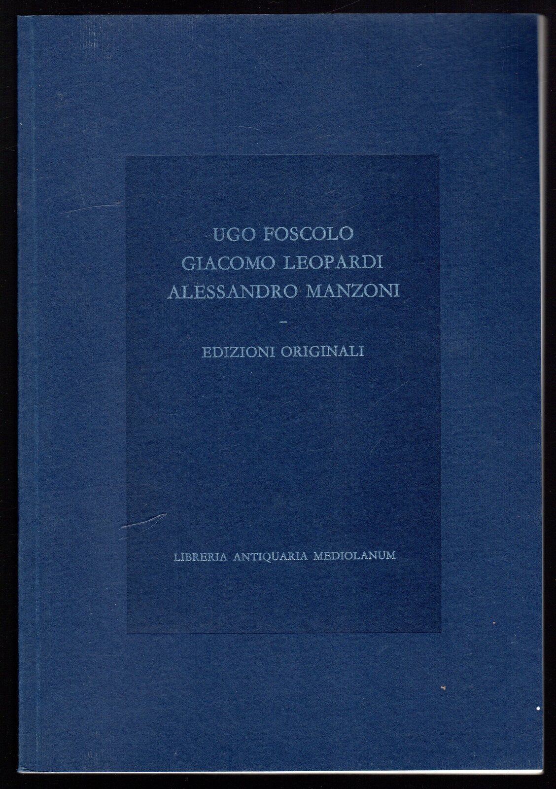 Ugo Foscolo Giacomo Leopardi Alessandro Manzoni. Edizioni integrali