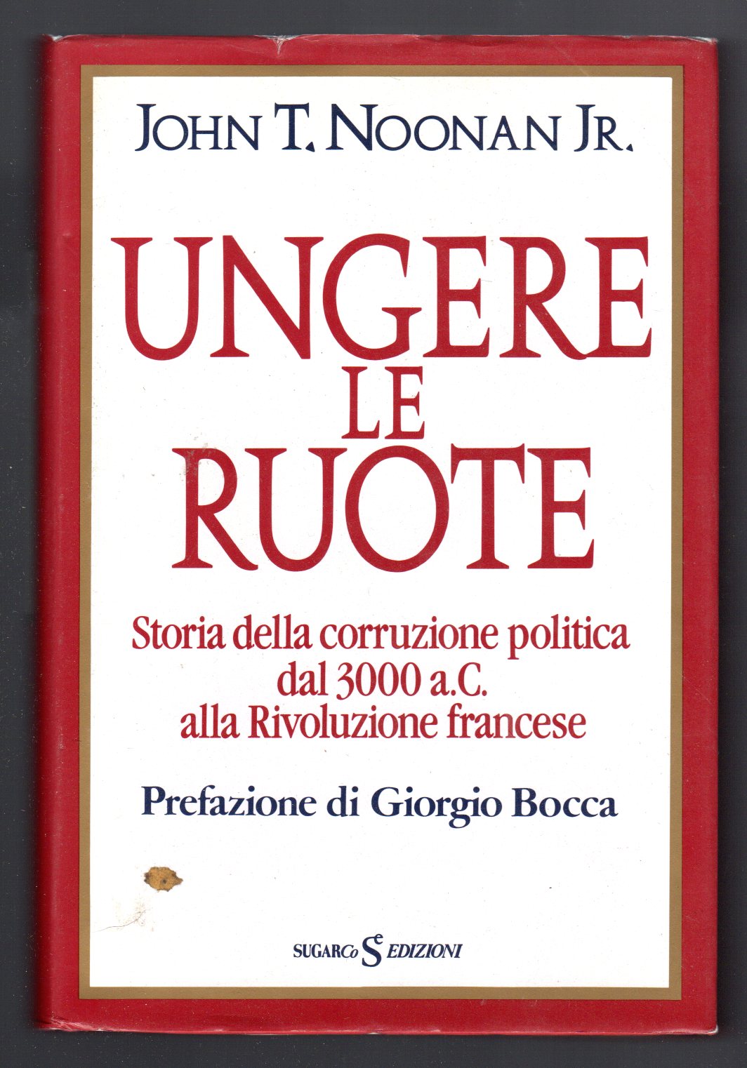 Ungere le ruote. Storia della corruzione politica dal 3000 a. …
