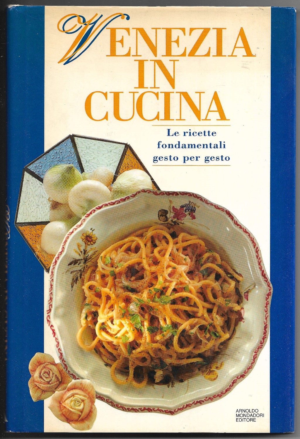 Venezia in cucina - Le ricette fondamentali gesto per gesto
