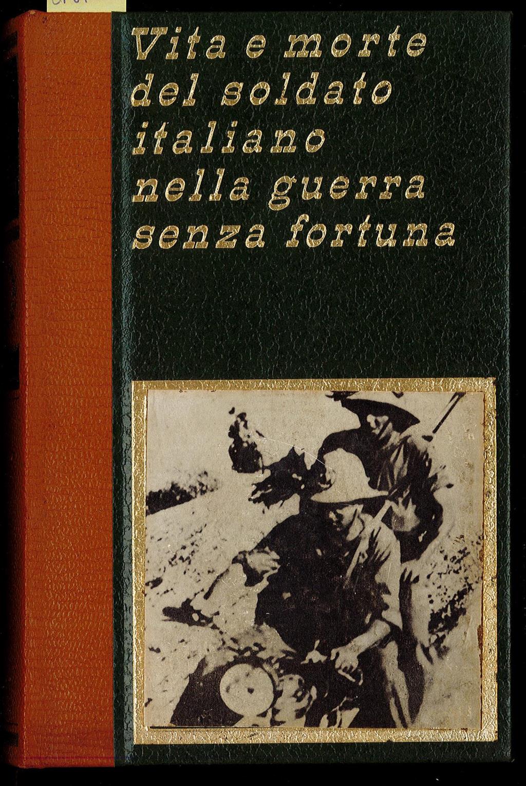 Vita e morte del soldato italiano nella guerra senza fortuna …
